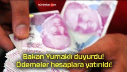 Bakan Yumaklı duyurdu! Ödemeler hesaplara yatırıldı!