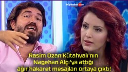 Rasim Ozan Kütahyalı’nın Nagehan Alçı’ya attığı ağır hakaret mesajları ortaya çıktı!