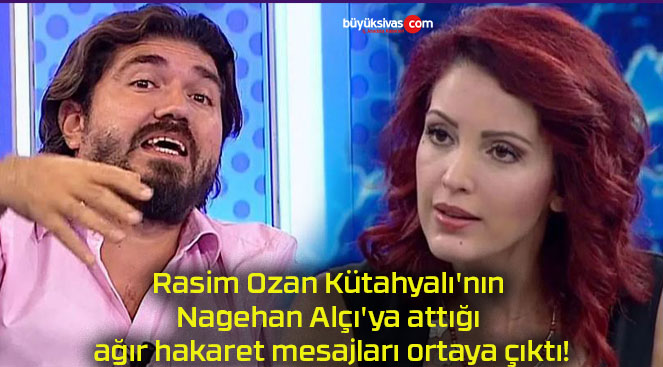 Rasim Ozan Kütahyalı’nın Nagehan Alçı’ya attığı ağır hakaret mesajları ortaya çıktı!