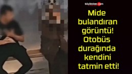 Mide bulandıran görüntü! Otobüs durağında kendini tatmin etti!