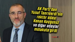 AK Parti’nin rektör adayı Kenan Kaygusuz ve diğer adaylar mülakata girdi