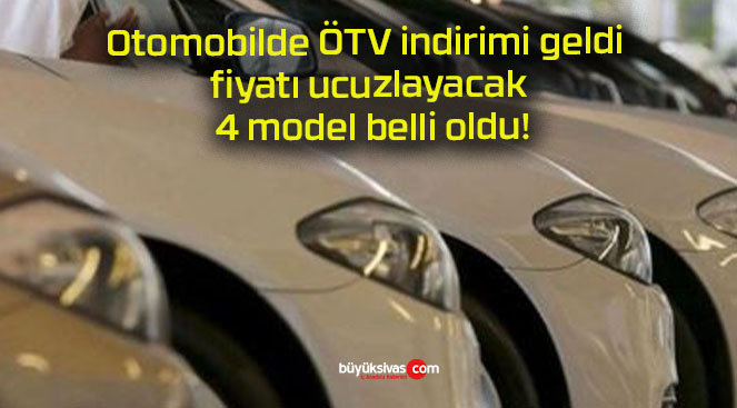 Otomobilde ÖTV indirimi geldi fiyatı ucuzlayacak 4 model belli oldu!