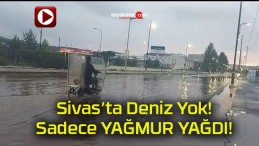 Yağmurda Cumhuriyet Üniversitesi çevresi adeta göle döndü!