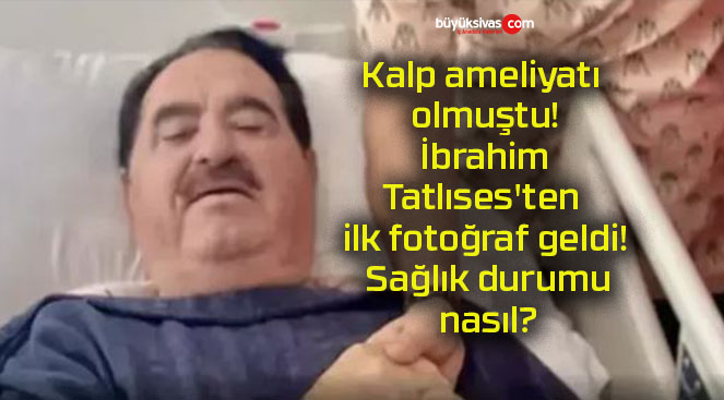 Kalp ameliyatı olmuştu! İbrahim Tatlıses’ten ilk fotoğraf geldi! Sağlık durumu nasıl?