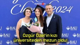 Özgür Özel’in kızı üniversiteden mezun oldu!
