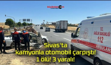 Sivas’ta kamyonla otomobil çarpıştı! 1 ölü! 3 yaralı!