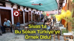 Sivas’ta Bu Sokak Türkiye’ye Örnek Oldu!