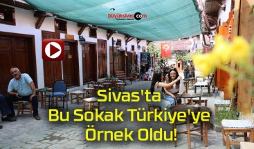 Sivas’ta Bu Sokak Türkiye’ye Örnek Oldu!