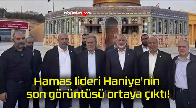 Hamas lideri Haniye’nin son görüntüsü ortaya çıktı!