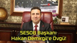 SESOB Başkanı Hakan Demirgil’e Övgü!