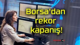 Borsa’dan rekor kapanış!