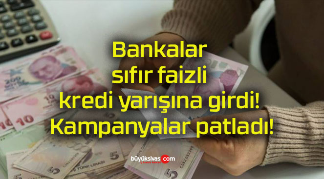 Bankalar sıfır faizli kredi yarışına girdi! Kampanyalar patladı!