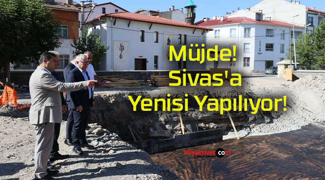 Müjde! Sivas’a Yenisi Yapılıyor!