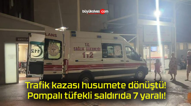 Trafik kazası husumete dönüştü! Pompalı tüfekli saldırıda 7 yaralı!