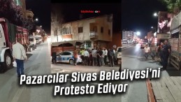 Pazarcılar Sivas Belediyesi’ni Protesto Ediyor