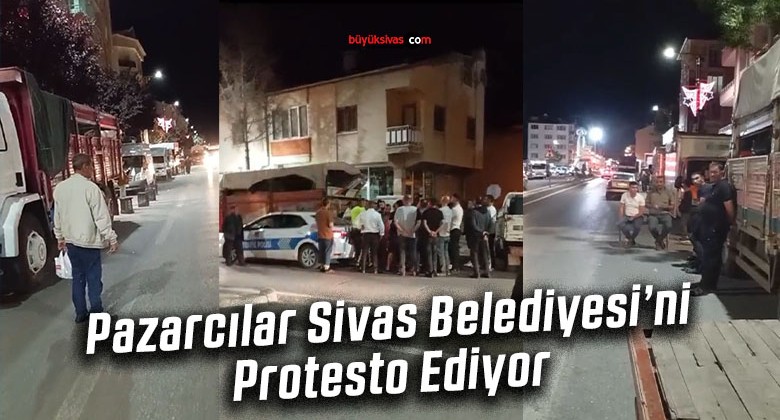 Pazarcılar Sivas Belediyesi’ni Protesto Ediyor