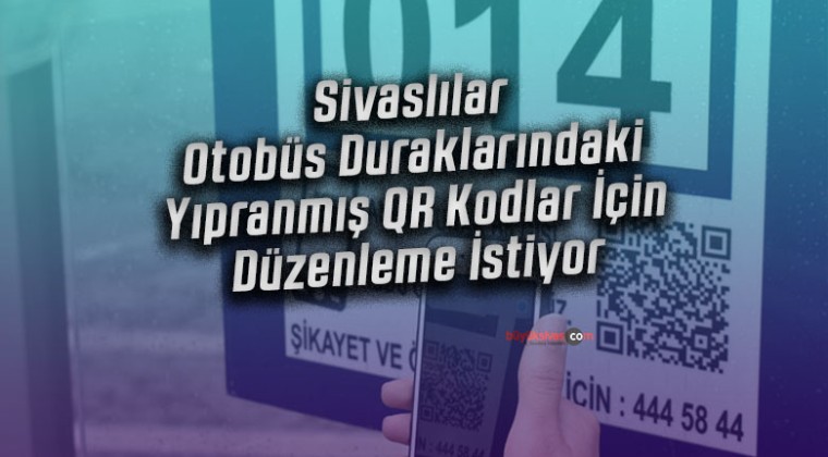 Sivaslılar, Otobüs Duraklarındaki Yıpranmış QR Kodlar İçin Düzenleme İstiyor