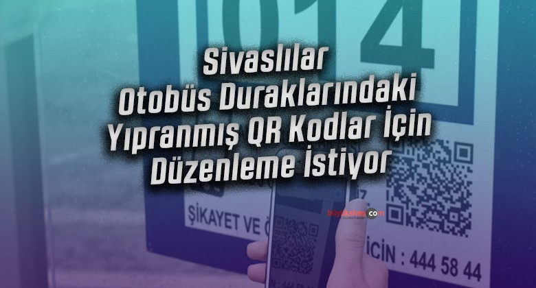 Sivaslılar, Otobüs Duraklarındaki Yıpranmış QR Kodlar İçin Düzenleme İstiyor