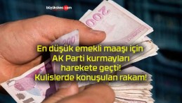 En düşük emekli maaşı için AK Parti kurmayları harekete geçti! Kulislerde konuşulan rakam!