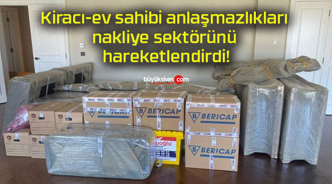 Kiracı-ev sahibi anlaşmazlıkları nakliye sektörünü hareketlendirdi!