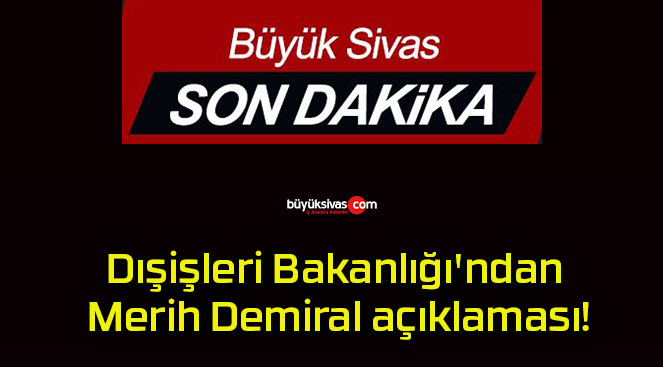 Dışişleri Bakanlığı’ndan Merih Demiral açıklaması!