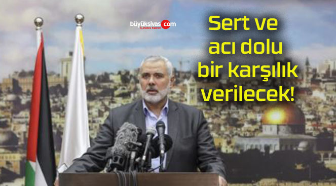 Sert ve acı dolu bir karşılık verilecek!