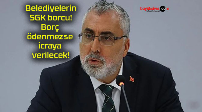 Belediyelerin SGK borcu! Borç ödenmezse icraya verilecek!