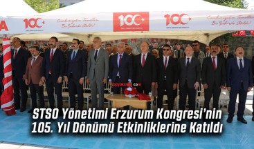 STSO Yönetimi Erzurum Kongresi’nin 105. Yıl Dönümü Etkinliklerine Katıldı