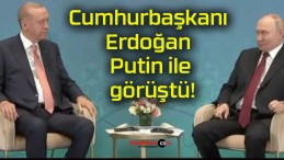 Cumhurbaşkanı Erdoğan Putin ile görüştü!