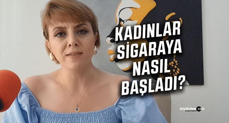 Nesrin Öztürk Salgar “Kadınlar sigaraya nasıl başladı?”