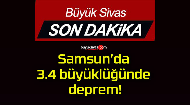 Samsun’da 3.4 büyüklüğünde deprem!