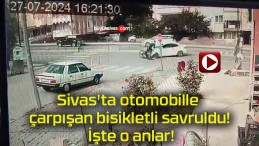 Sivas’ta otomobille çarpışan bisikletli savruldu! İşte o anlar!