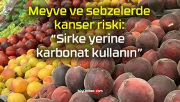 Meyve ve sebzelerde kanser riski: “Sirke yerine karbonat kullanın”