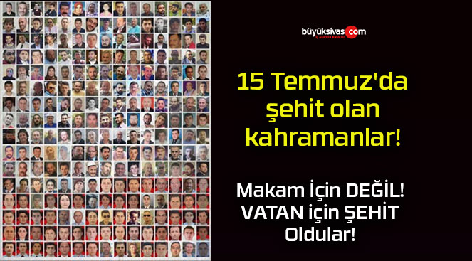 15 Temmuz’da şehit olan kahramanlar!