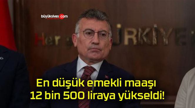 En düşük emekli maaşı 12 bin 500 liraya yükseldi!