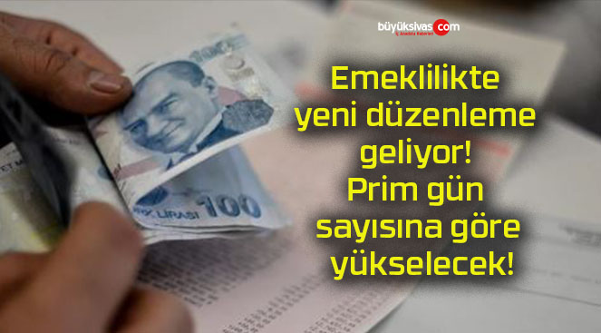 Emeklilikte yeni düzenleme geliyor! Prim gün sayısına göre yükselecek!