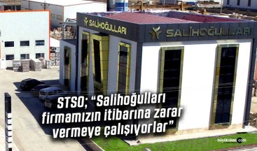 Salihoğulları firmamızın itibarına zarar vermeye çalışıyorlar