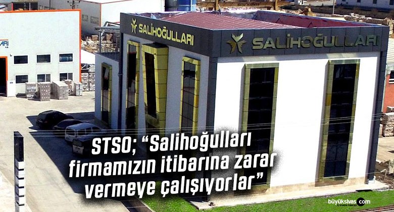 Salihoğulları firmamızın itibarına zarar vermeye çalışıyorlar