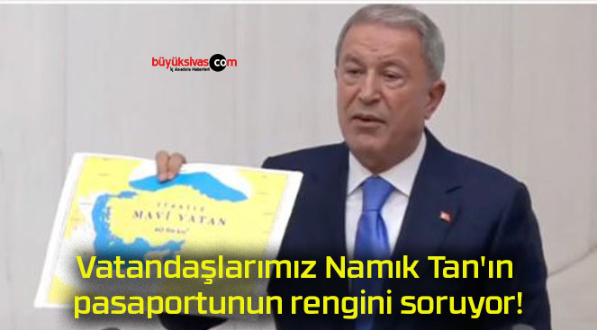 Vatandaşlarımız Namık Tan’ın pasaportunun rengini soruyor!