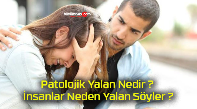 Patolojik Yalan Nedir ? İnsanlar Neden Yalan Söyler ?