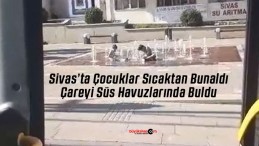 Sivas’ta Çocuklar Sıcaktan Bunaldı, Çareyi Süs Havuzlarında Buldu