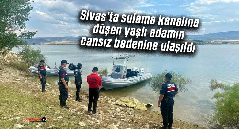 Sulama kanalına düşen yaşlı adamın cansız bedenine ulaşıldı