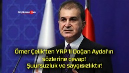 Ömer Çelik’ten YRP’li Doğan Aydal’ın sözlerine cevap! Şuursuzluk ve saygısızlıktır!