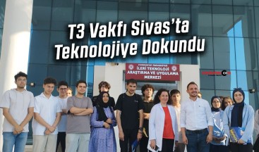 T3 Vakfı Sivas’ta Teknolojiye Dokundu!