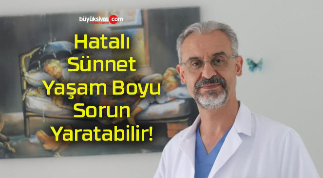 Hatalı Sünnet Yaşam Boyu Sorun Yaratabilir!