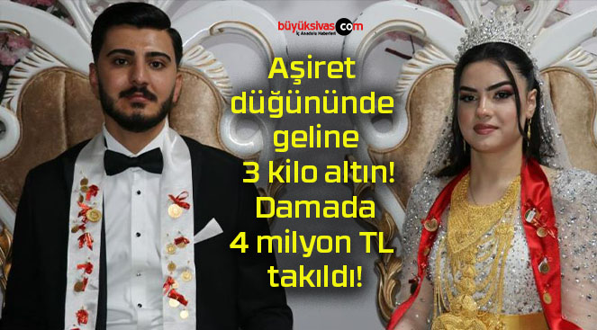 Aşiret düğününde geline 3 kilo altın! Damada 4 milyon TL takıldı!