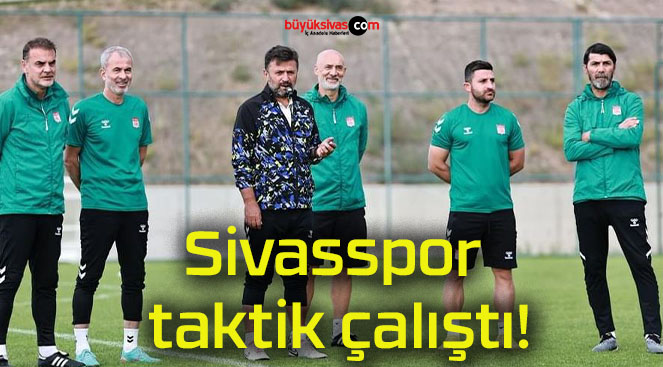 Sivasspor taktik çalıştı!