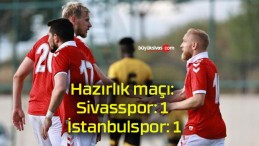 Hazırlık maçı: Sivasspor: 1 İstanbulspor: 1