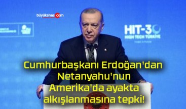 Cumhurbaşkanı Erdoğan’dan Netanyahu’nun Amerika’da ayakta alkışlanmasına tepki!