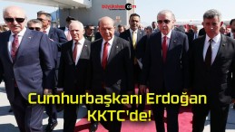 Cumhurbaşkanı Erdoğan KKTC’de!